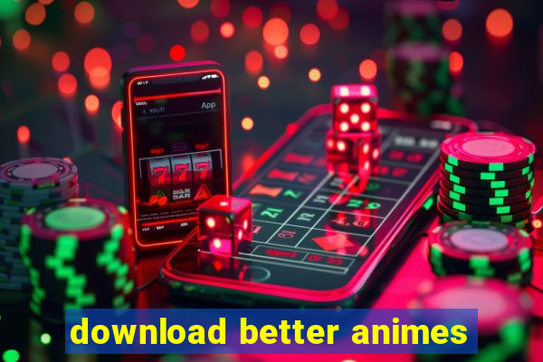 download better animes